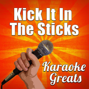 Karaoke Greats的專輯Kick It in the Sticks (Karaoke)