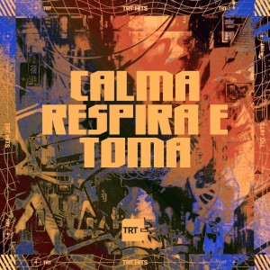 收聽TRT HITS的CALMA RESPIRA E TOMA (Explicit)歌詞歌曲