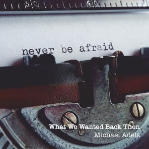 Dengarkan lagu What We Wanted Back Then nyanyian Michael Adels dengan lirik