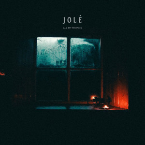 收听JOLE的All My Friends歌词歌曲
