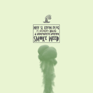 Dengarkan Smoke Weed (feat. Hustensaft Jüngling & Medikamenten Manfred) (Explicit) lagu dari Why SL Know Plug dengan lirik