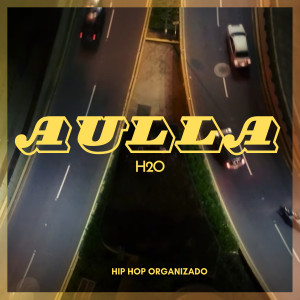 Album Aulla (Explicit) from H2O - Hip Hop Organizado