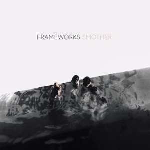 收聽Frameworks的Smother歌詞歌曲