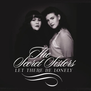 ดาวน์โหลดและฟังเพลง Let There Be Lonely พร้อมเนื้อเพลงจาก The Secret Sisters