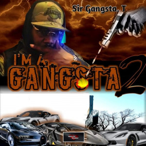 Album I'm a Gangsta 2 (Explicit) from Sir Gangsta. T