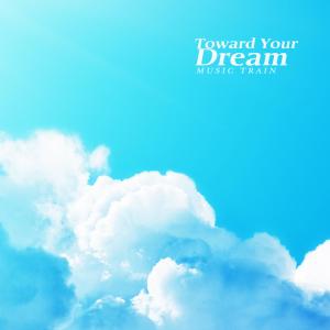 Album Toward Your Dream oleh Music Train