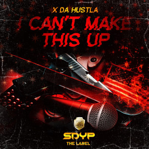 X Da Hustla的專輯I Can't Make This Up
