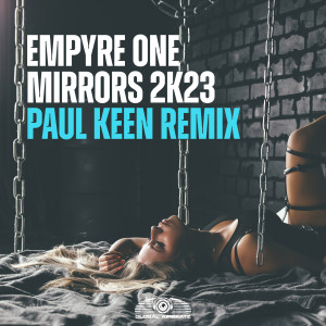 Empyre One的專輯Mirrors 2k23 (Paul Keen Remix)