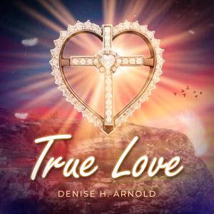 收聽Denise H. Arnold的True Love (feat. Zorina)歌詞歌曲