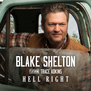 收聽Blake Shelton的Hell Right (feat. Trace Adkins)歌詞歌曲
