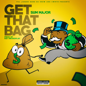 收听SUM MAJOR的Get That Bag (Explicit)歌词歌曲