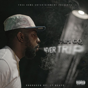 Listen to Never Trip (Explicit) song with lyrics from Papi Gq