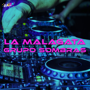 ดาวน์โหลดและฟังเพลง La Malagata (Emus DJ Remix) พร้อมเนื้อเพลงจาก Grupo Sombras