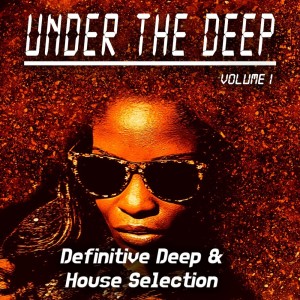 Under the Deep, Volume 1 - Definitive Deep & House Selection dari Various Artists