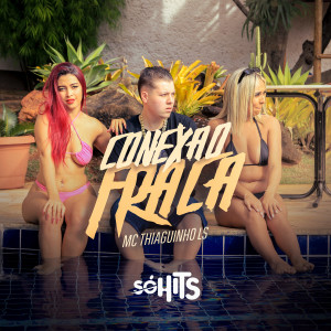 收聽Mc Thiaguinho LS的Conexão Fraca歌詞歌曲