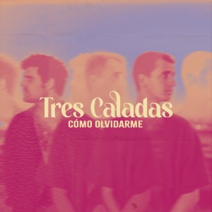 Album Cómo Olvidarme oleh Tres Caladas
