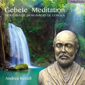 Kreidl Andrea的專輯Gebete Meditation der Casa de Dom Inácio de Loyola