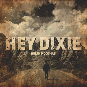 ดาวน์โหลดและฟังเพลง Hey Dixie (Radio Edit) พร้อมเนื้อเพลงจาก Brian McComas