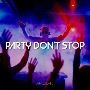 ดาวน์โหลดและฟังเพลง Party Don't Stop พร้อมเนื้อเพลงจาก Madilyn