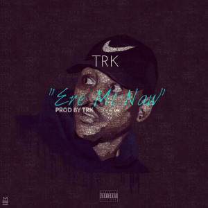 Listen to Ere Mi Naw (Explicit) song with lyrics from Trk