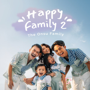 Dengarkan lagu Happy Family 2 nyanyian THE ONSU FAMILY dengan lirik