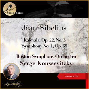 Serge Koussevitzky的專輯Jean Sibelius: Kalevala, Op. 22, No. 3 - Symphony No. 1, Op. 39 (Broadcast of 1945)