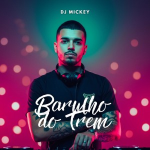 Listen to Barulho do Trem song with lyrics from DJ Mickey