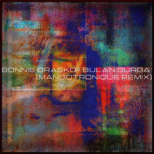 ดาวน์โหลดและฟังเพลง Bulan Surga (Mangotronique remix) พร้อมเนื้อเพลงจาก Bonnie Drasko