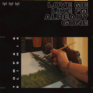 收聽TOMPA的Love Me Like I'm Already Gone歌詞歌曲