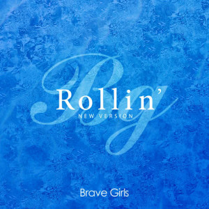 Dengarkan lagu Rollin' (New Version) nyanyian Brave Girls dengan lirik