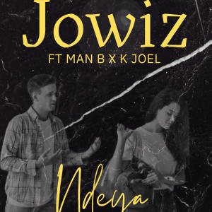 JOWIZ ZM的專輯Ndeya (feat. K Joel & Man B)