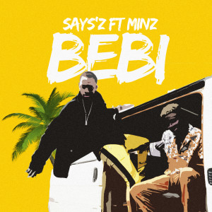 收聽Says'z的Bebi (feat. Minz)歌詞歌曲
