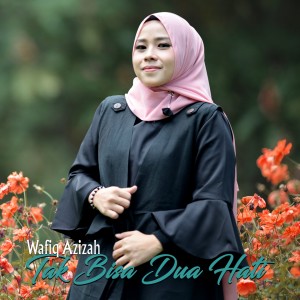 Dengarkan lagu Tak Bisa Dua Hati nyanyian Wafiq azizah dengan lirik
