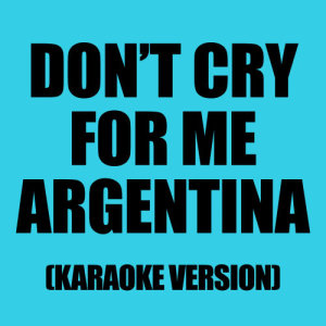 ดาวน์โหลดและฟังเพลง Don’t Cry For Me Argentina (In The Style Of Sinéad O’Connor) พร้อมเนื้อเพลงจาก Ameritz Karaoke Band