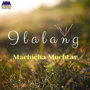 收聽machicha mochtar的Ilalang歌詞歌曲