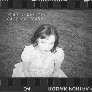 收聽Cait Fairbanks的When I See You歌詞歌曲