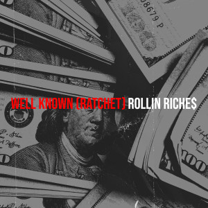 收听Rollin Riche$的Well Known (Ratchet) (Explicit)歌词歌曲