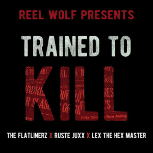 收聽Reel Wolf的Trained to Kill (feat. the Flatlinerz, Lex the Hex Master & Ruste Juxx) (Explicit)歌詞歌曲