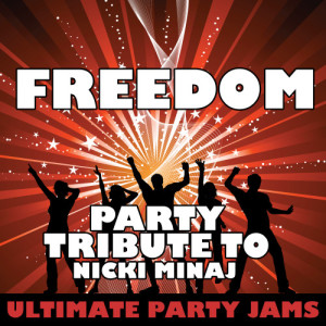 Ultimate Party Jams的專輯Freedom (Party Tribute to Nicki Minaj) (Explicit)