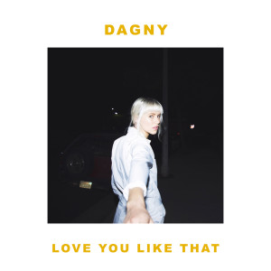 ดาวน์โหลดและฟังเพลง Love You Like That พร้อมเนื้อเพลงจาก Dagny
