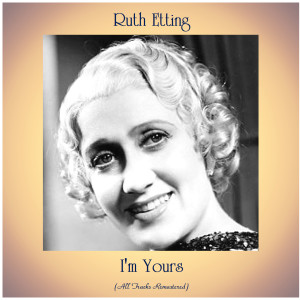Album I'm Yours (All Tracks Remastered) from Ruth Etting