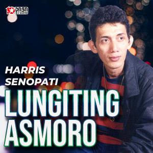 Dengarkan Lungiting Asmoro lagu dari Harris Senopati dengan lirik