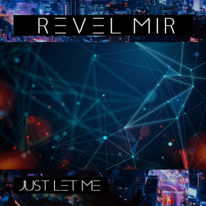 Dengarkan Just Let Me lagu dari Revel Mir dengan lirik
