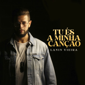 ดาวน์โหลดและฟังเพลง Tu És a Minha Canção พร้อมเนื้อเพลงจาก Lanin Vieira