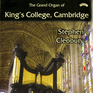 อัลบัม The Grand Organ of King's College, Cambridge ศิลปิน Sir Stephen Cleobury