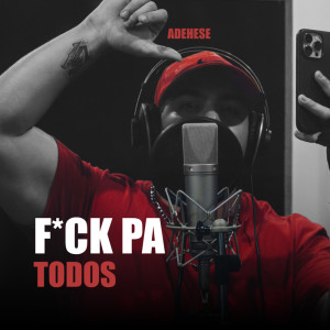 ดาวน์โหลดและฟังเพลง F*ck Pa' Todos (Explicit) พร้อมเนื้อเพลงจาก Adehese