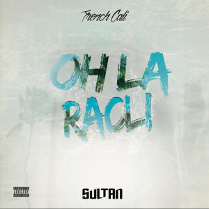 FrenchCali的专辑Oh la racli (feat. Sultan) (Explicit)