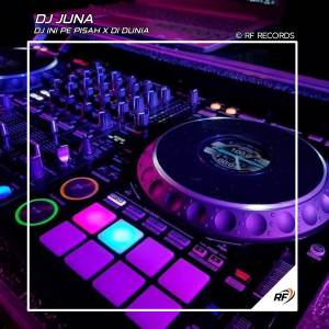 收聽DJ JUNA的DJ INI PE PISAH X DI DUNIA歌詞歌曲