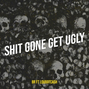 Shit Gone Get Ugly (Explicit) dari lougotcash