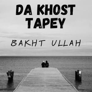 Listen to Da Khost Tapey song with lyrics from Bakht Ullah